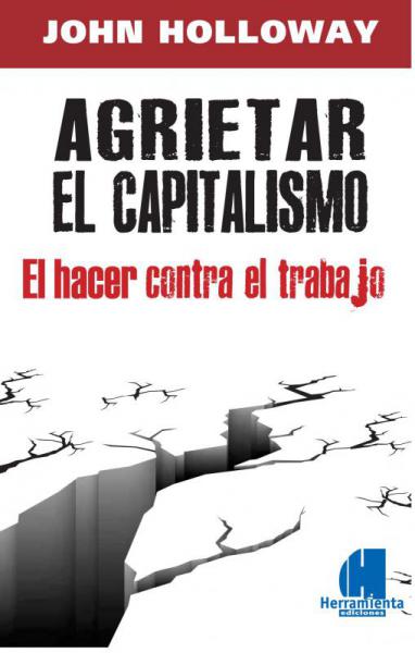 Agrietar el capitalismo. El hacer contra el trabajo