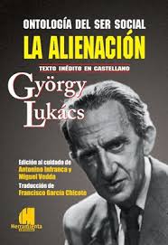 György Lukács. Ontología del ser social: La alienación