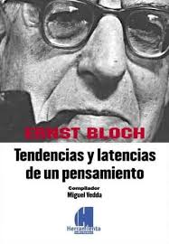 Ernst Bloch: Tendencias y latencias de un pensamiento. Presentación