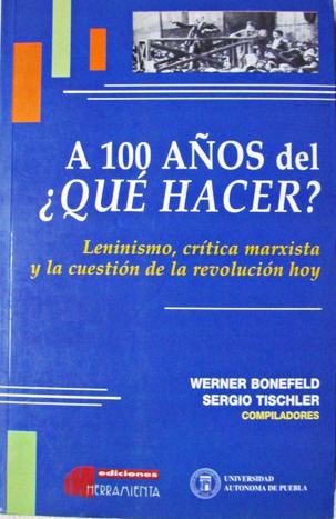 A 100 años del ¿Que Hacer? Leninismo, crítica marxista y la cuestión de la revolución hoy. Prólogo de los compiladores