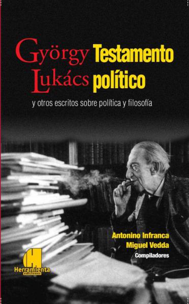 György Lukács. Testamento político y otros escritos sobre política y filosofía. Textos inéditos e castellano. Presentación